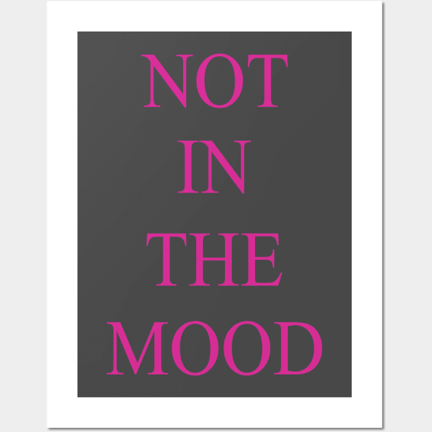 Not in the Mood Wall Art by JDaneStore